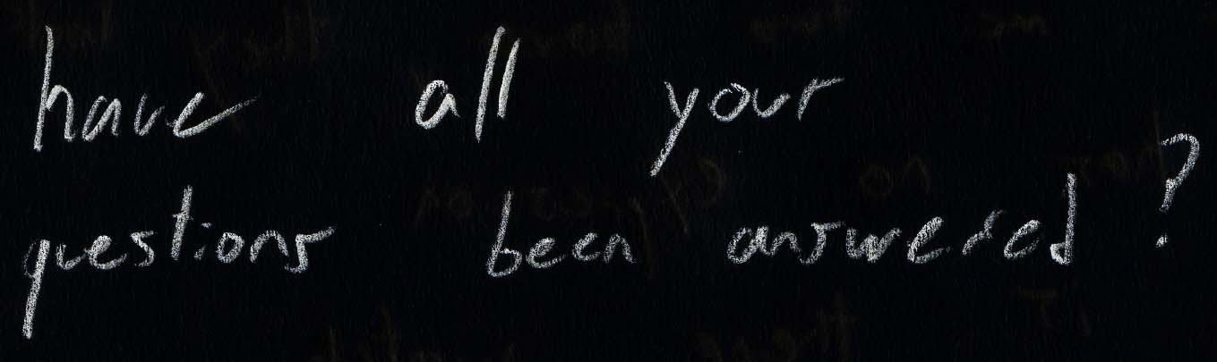 Have all your questiosn been answered?